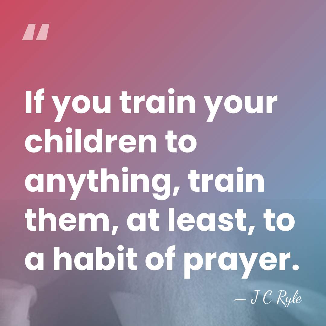 If you train your children to anything, train them, at least, to&hellip; - J C Ryle