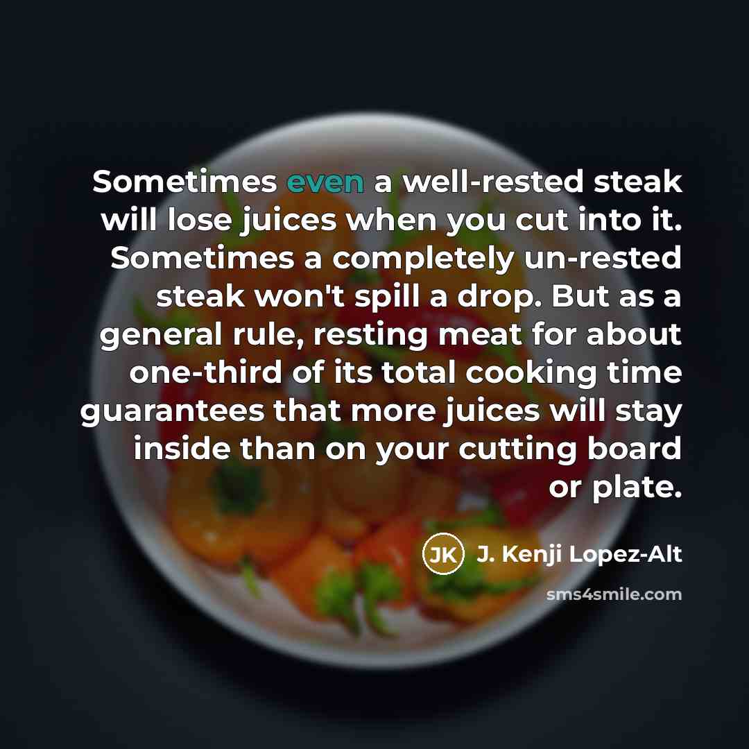 “Sometimes even a well-rested steak will lose juices when you…” quote by J. Kenji Lopez-Alt