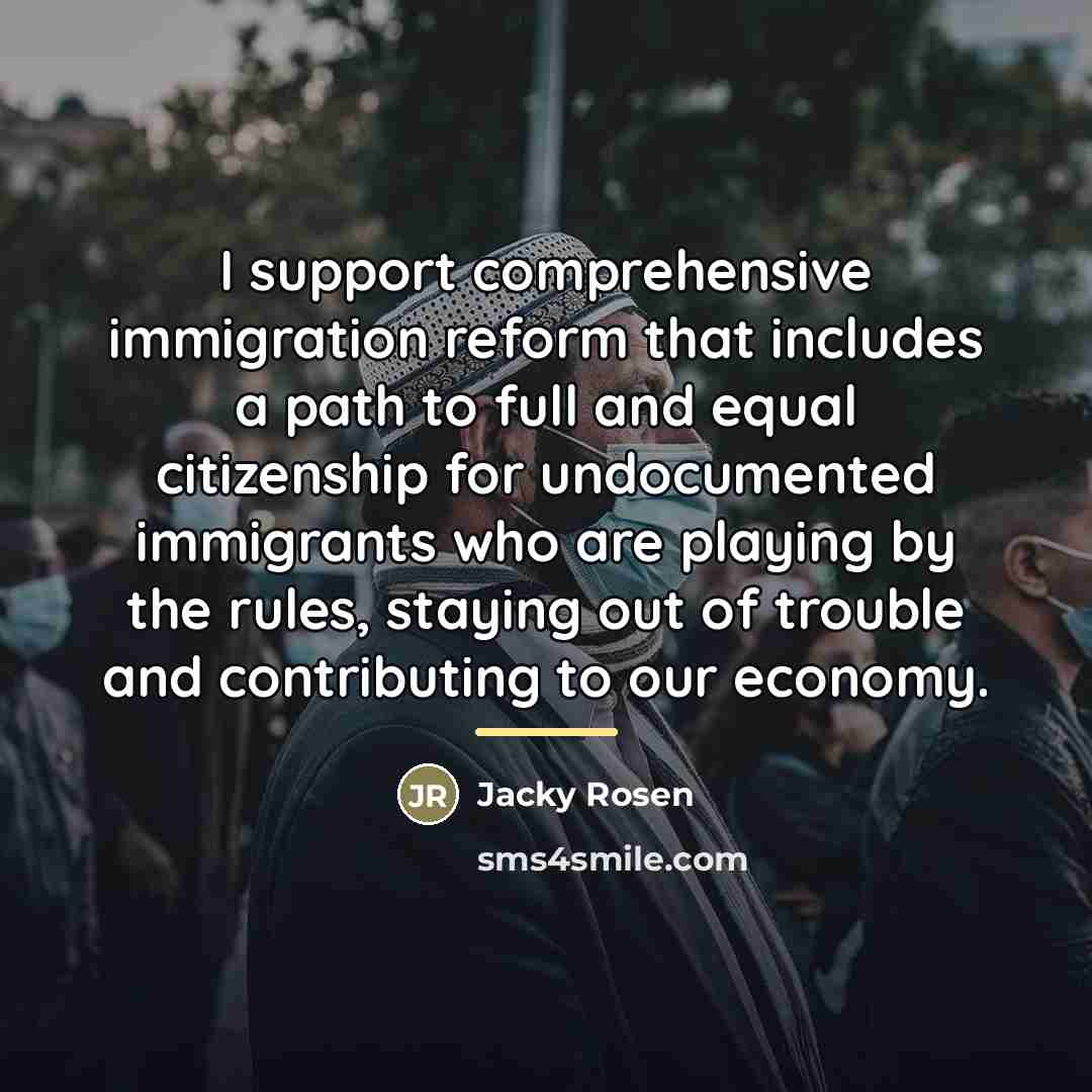 “I support comprehensive immigration reform that includes a path to…” quote by Jacky Rosen