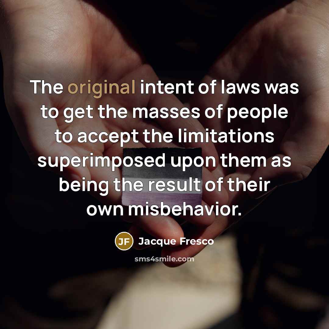 “The original intent of laws was to get the masses…” quote by Jacque Fresco