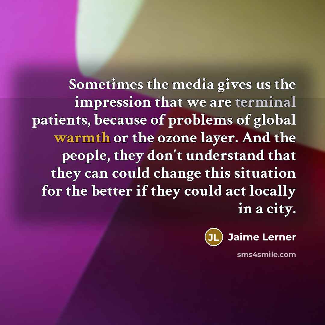 “Sometimes the media gives us the impression that we are…” quote by Jaime Lerner