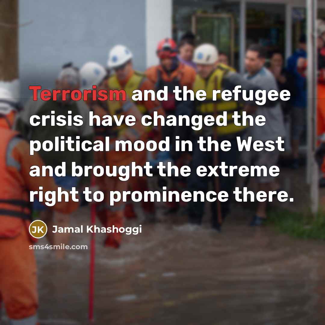 “Terrorism and the refugee crisis have changed the political mood…” quote by Jamal Khashoggi