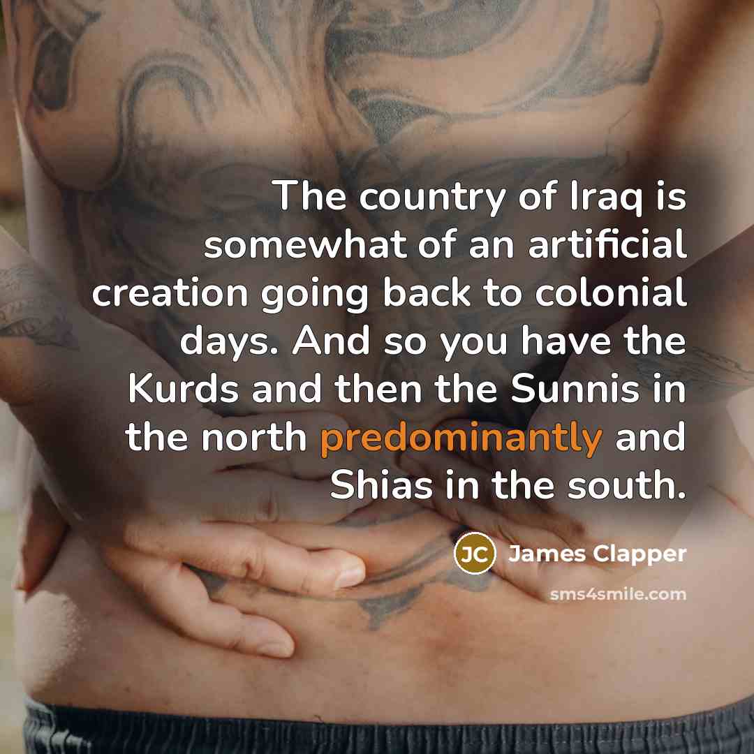 “The country of Iraq is somewhat of an artificial creation…” quote by James Clapper