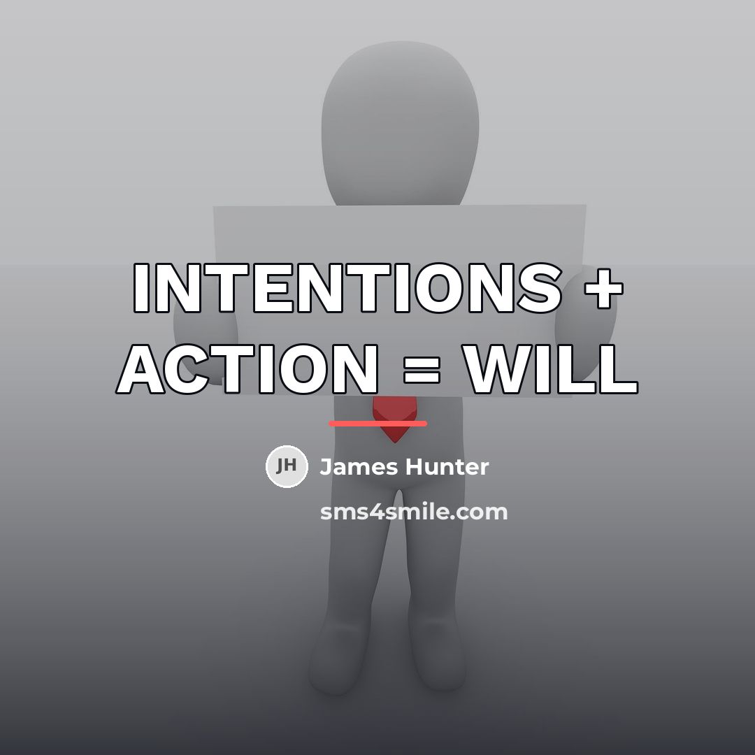 “INTENTIONS + ACTION = WILL…” quote by James Hunter