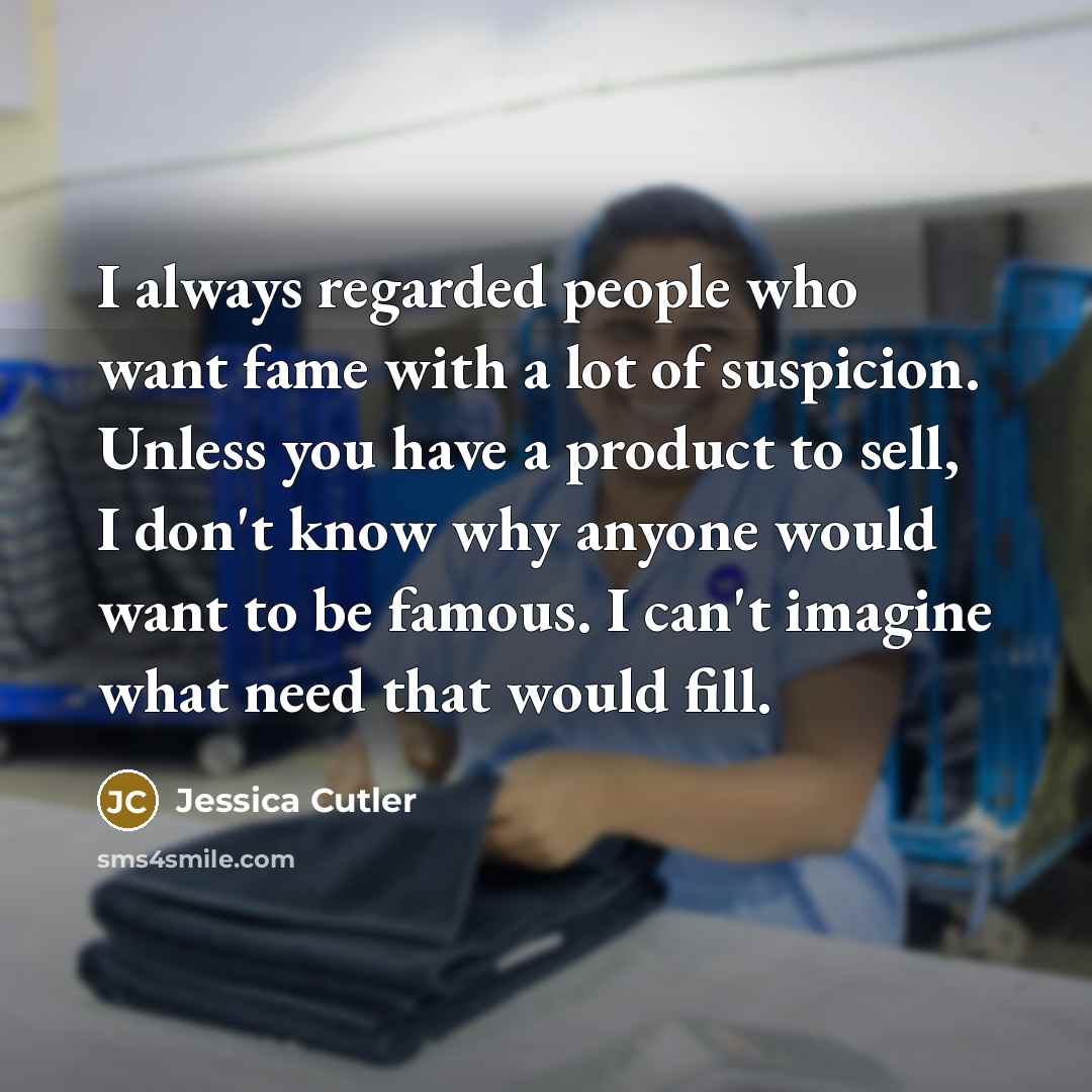 “I always regarded people who want fame with a lot…” quote by Jessica Cutler