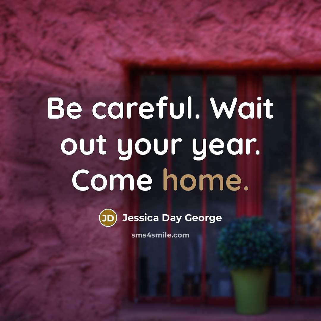 “Be careful. Wait out your year. Come home.…” quote by Jessica Day George