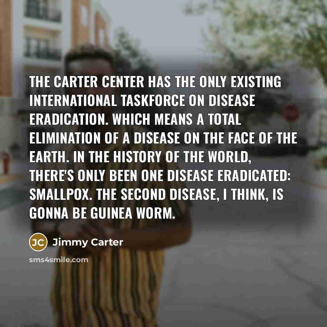 “The Carter Center has the only existing international taskforce on…” quote by Jimmy Carter