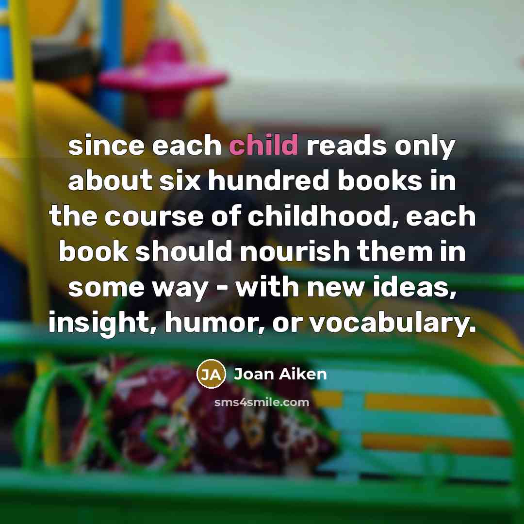 “since each child reads only about six hundred books in…” quote by Joan Aiken
