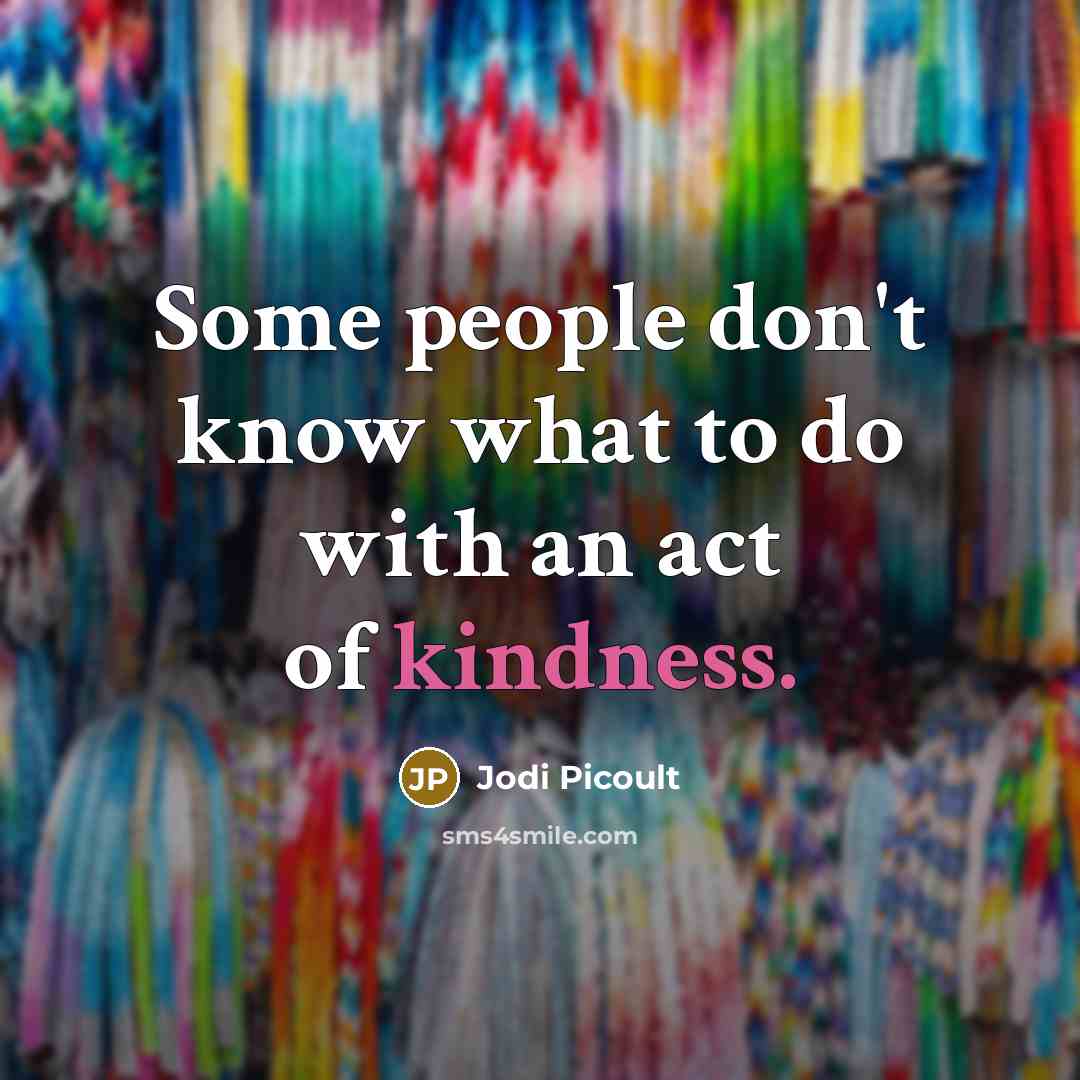 “Some people don't know what to do with an act…” quote by Jodi Picoult