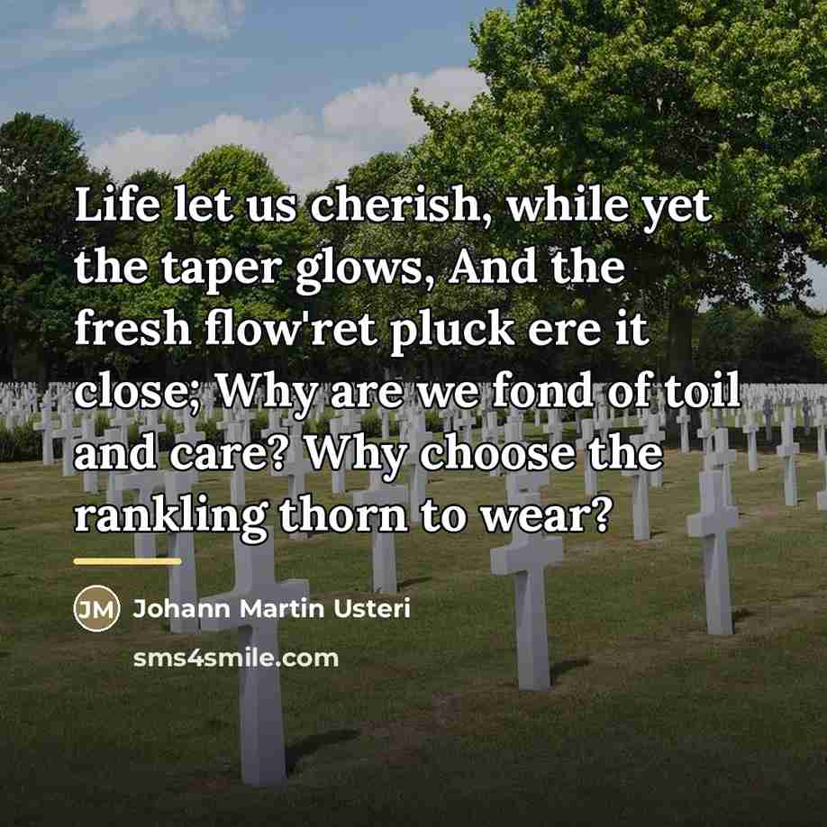 “Life let us cherish, while yet the taper glows, And…” quote by Johann Martin Usteri
