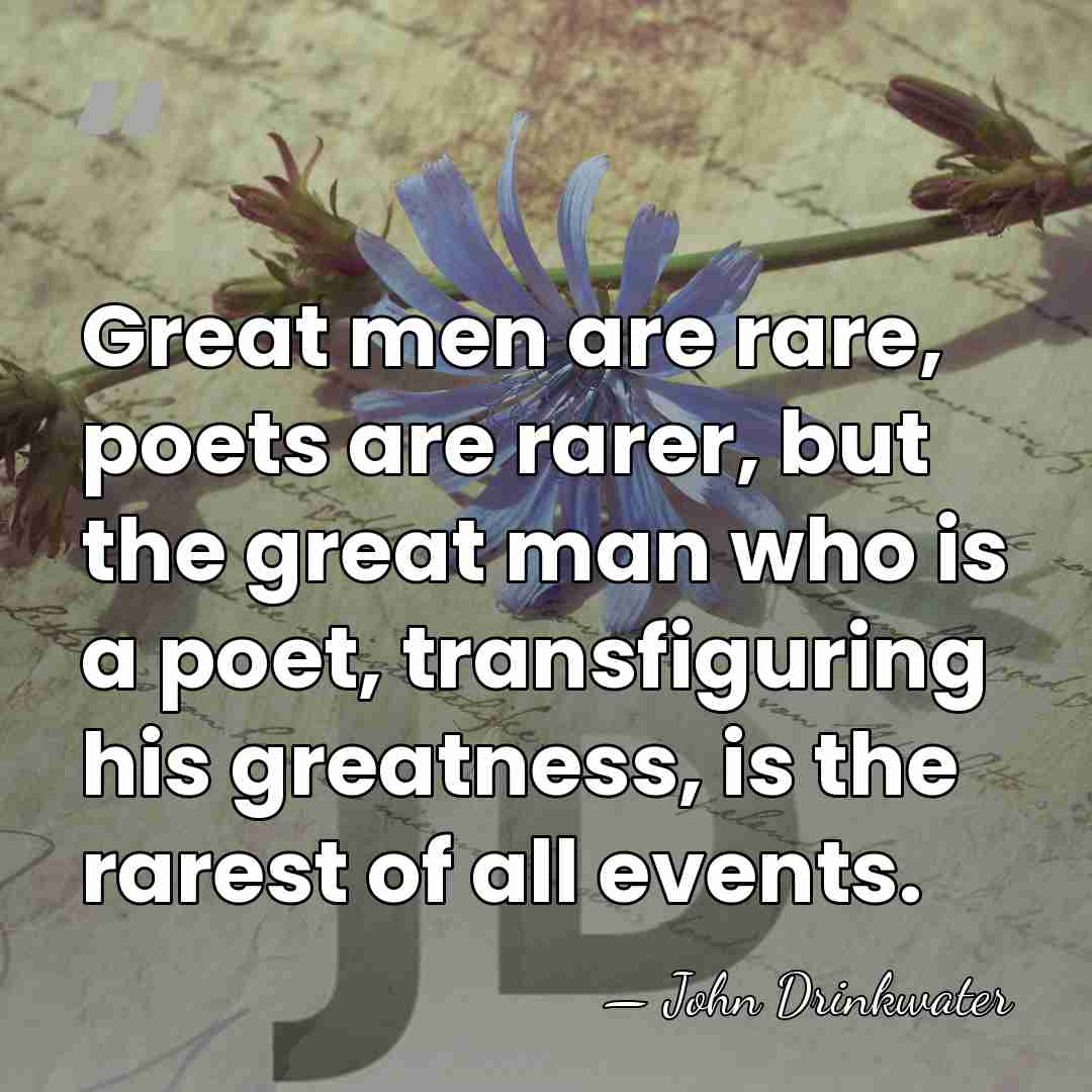 Great men are rare, poets are rarer, but the great man who&hellip; - John Drinkwater