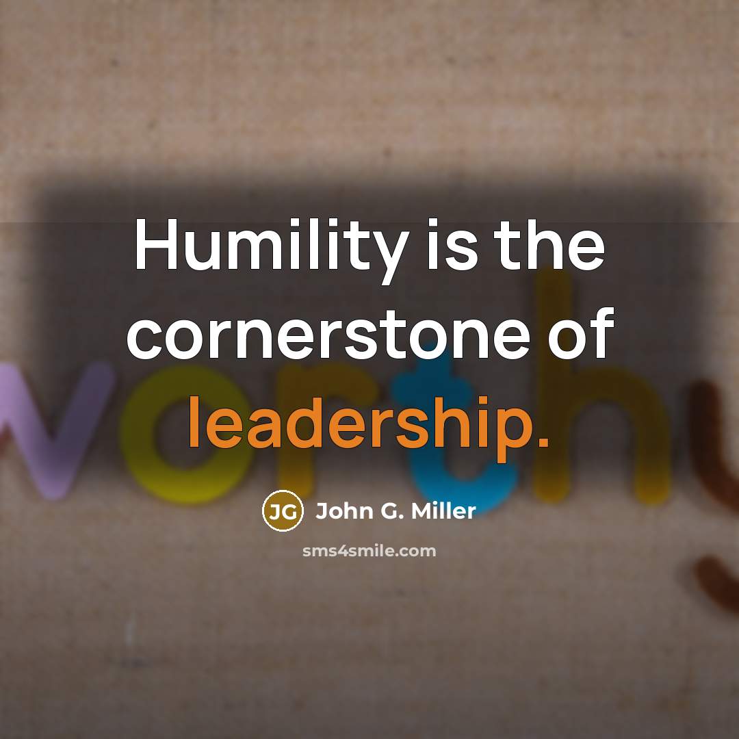 “Humility is the cornerstone of leadership.…” quote by John G. Miller