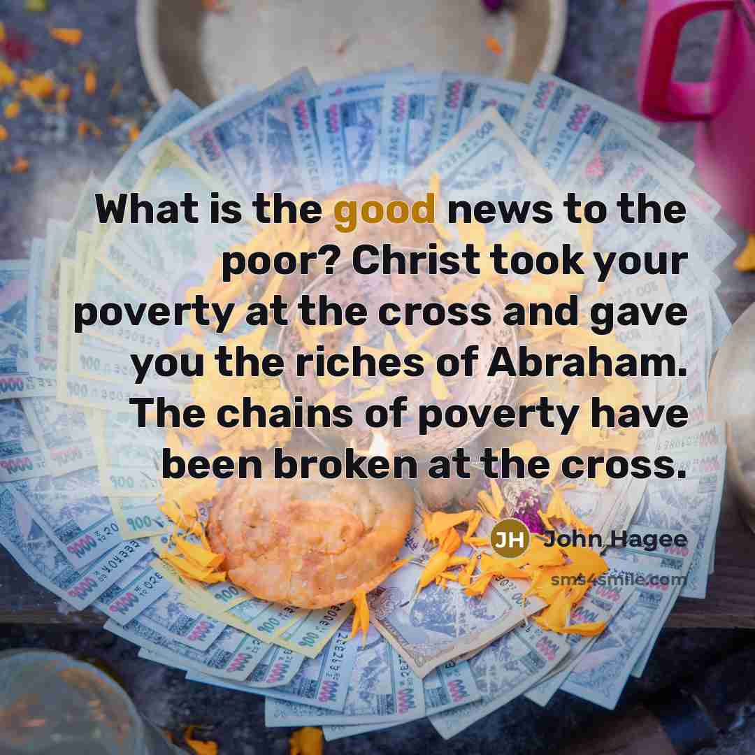 “What is the good news to the poor? Christ took…” quote by John Hagee