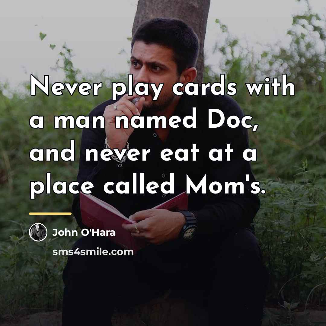 “Never play cards with a man named Doc, and never…” quote by John O'Hara