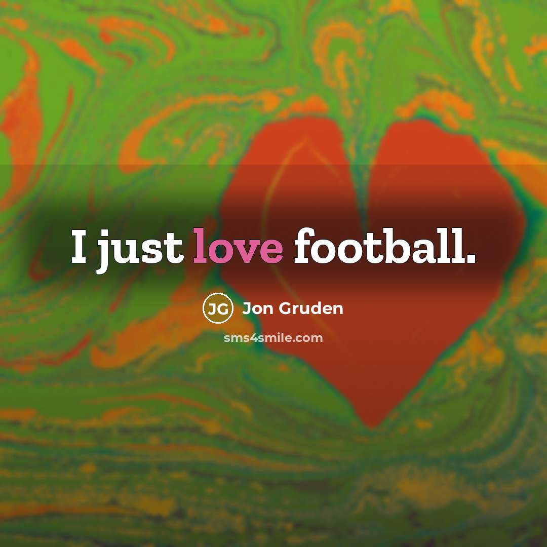 “I just love football.…” quote by Jon Gruden