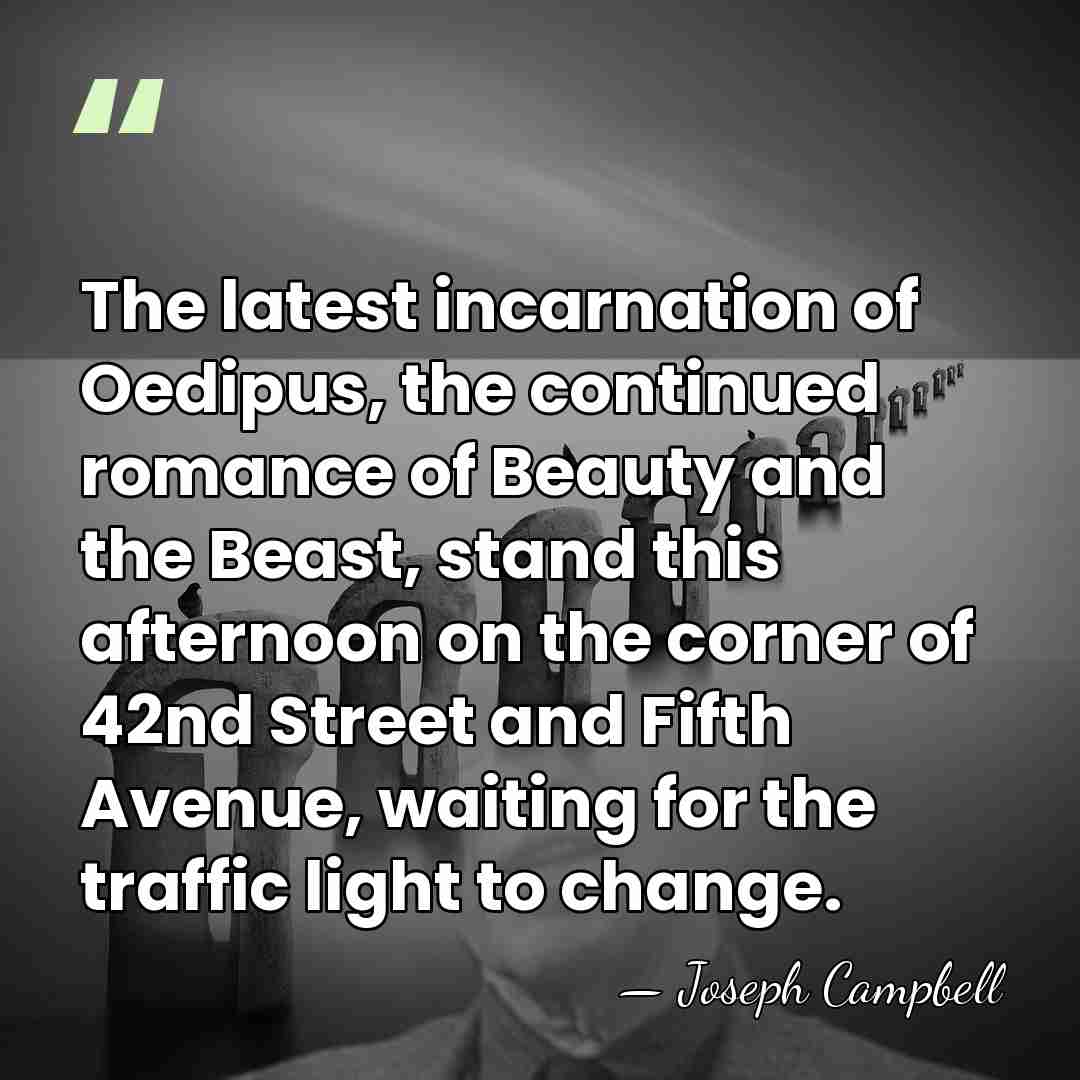 The latest incarnation of Oedipus, the continued romance of Beauty and the&hellip; - Joseph Campbell