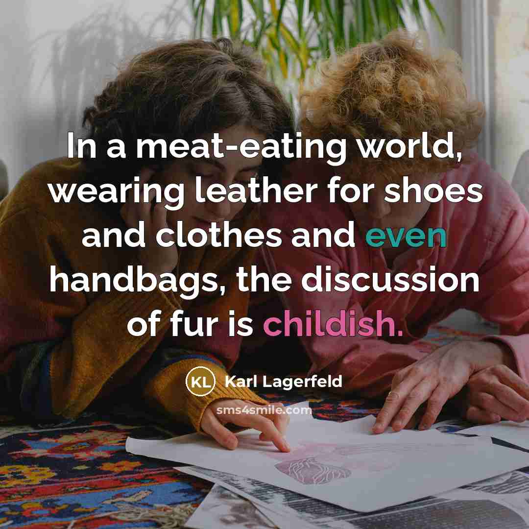 “In a meat-eating world, wearing leather for shoes and clothes…” quote by Karl Lagerfeld