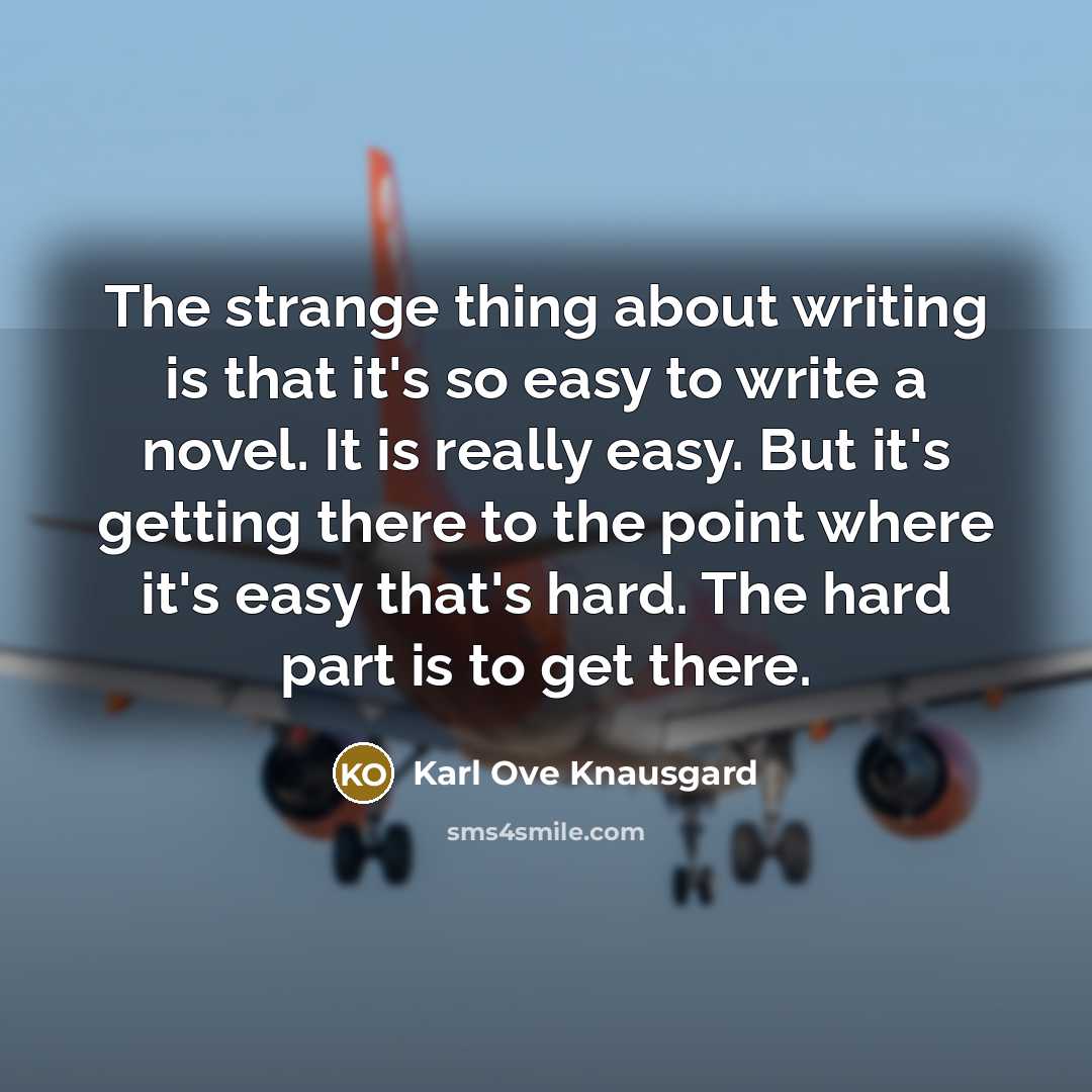“The strange thing about writing is that it's so easy…” quote by Karl Ove Knausgard