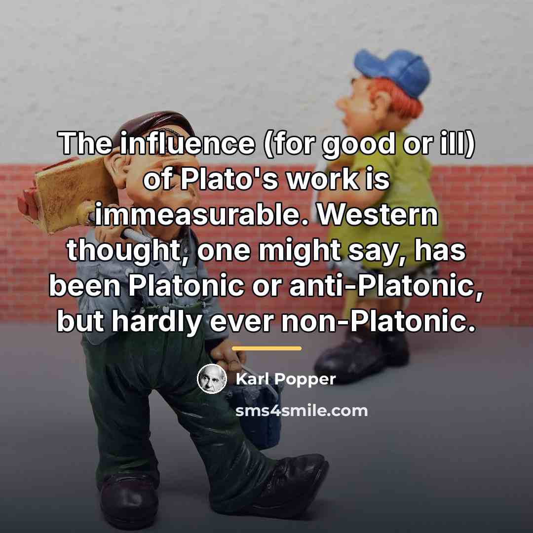 “The influence (for good or ill) of Plato's work is…” quote by Karl Popper