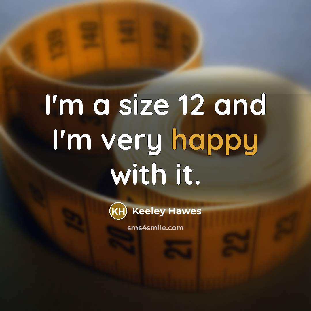 “I'm a size 12 and I'm very happy with it.” quote by Keeley Hawes