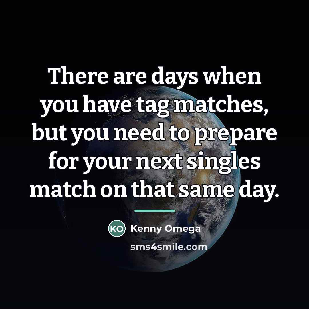 “There are days when you have tag matches, but you…” quote by Kenny Omega
