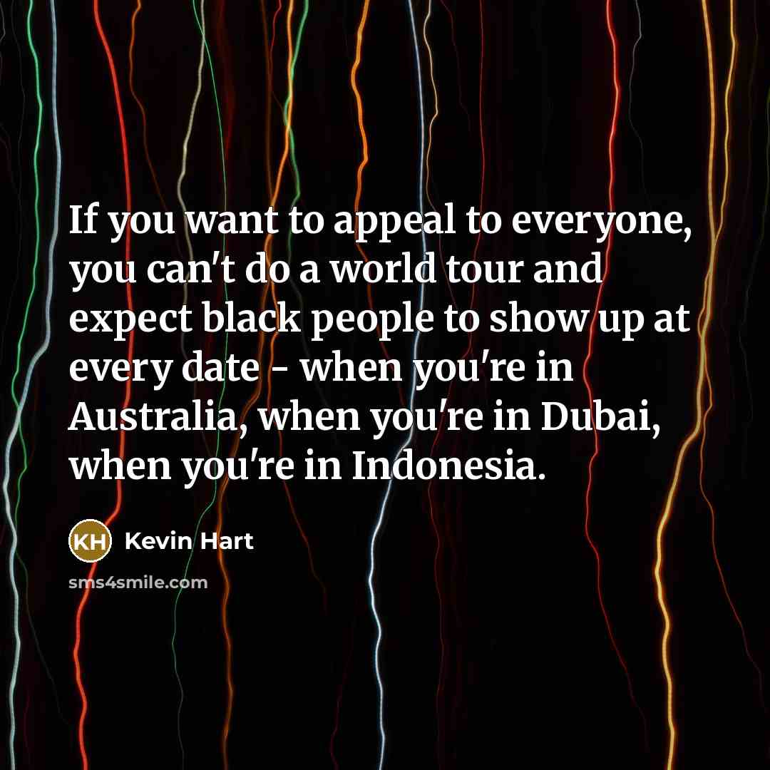 “If you want to appeal to everyone, you can't do…” quote by Kevin Hart