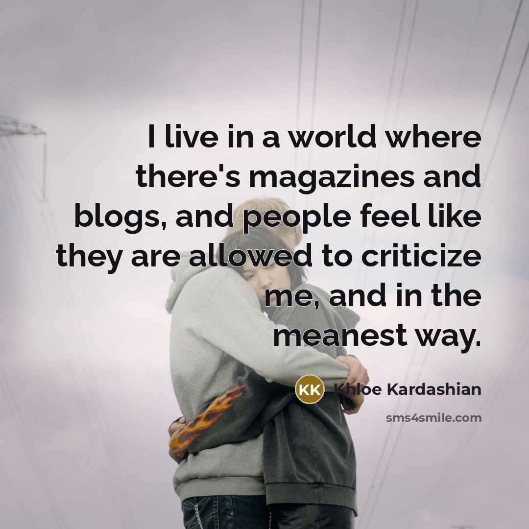 “I live in a world where there's magazines and blogs,…” quote by Khloe Kardashian
