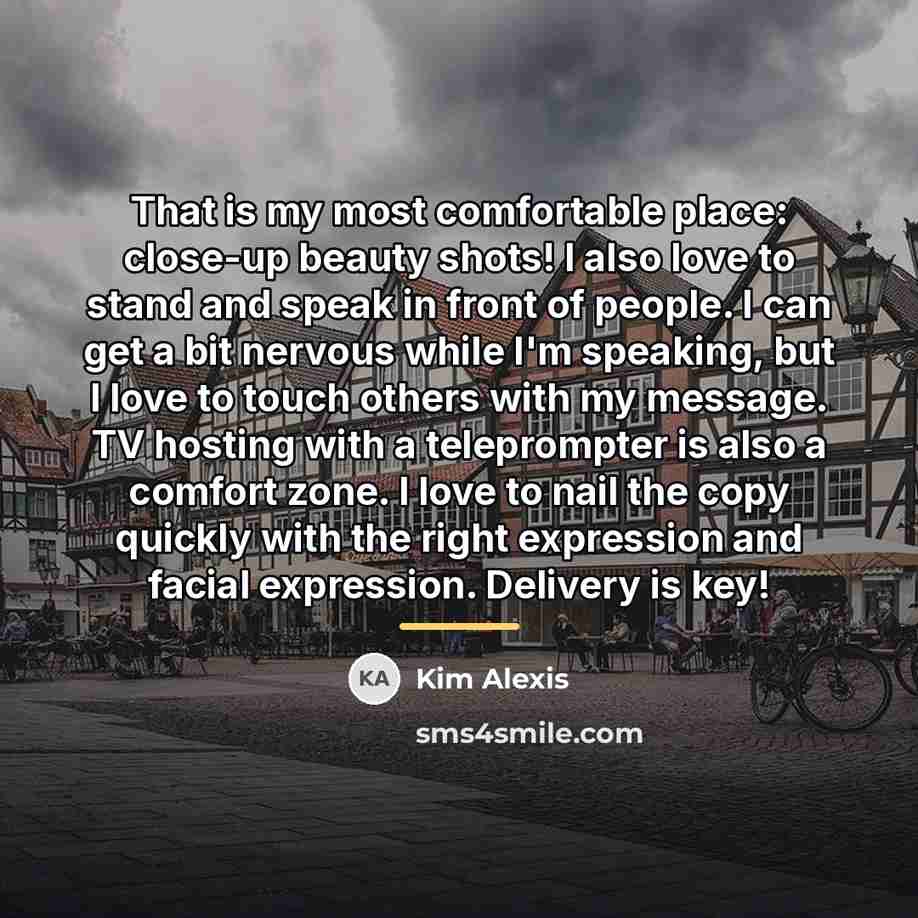 “That is my most comfortable place: close-up beauty shots! I…” quote by Kim Alexis