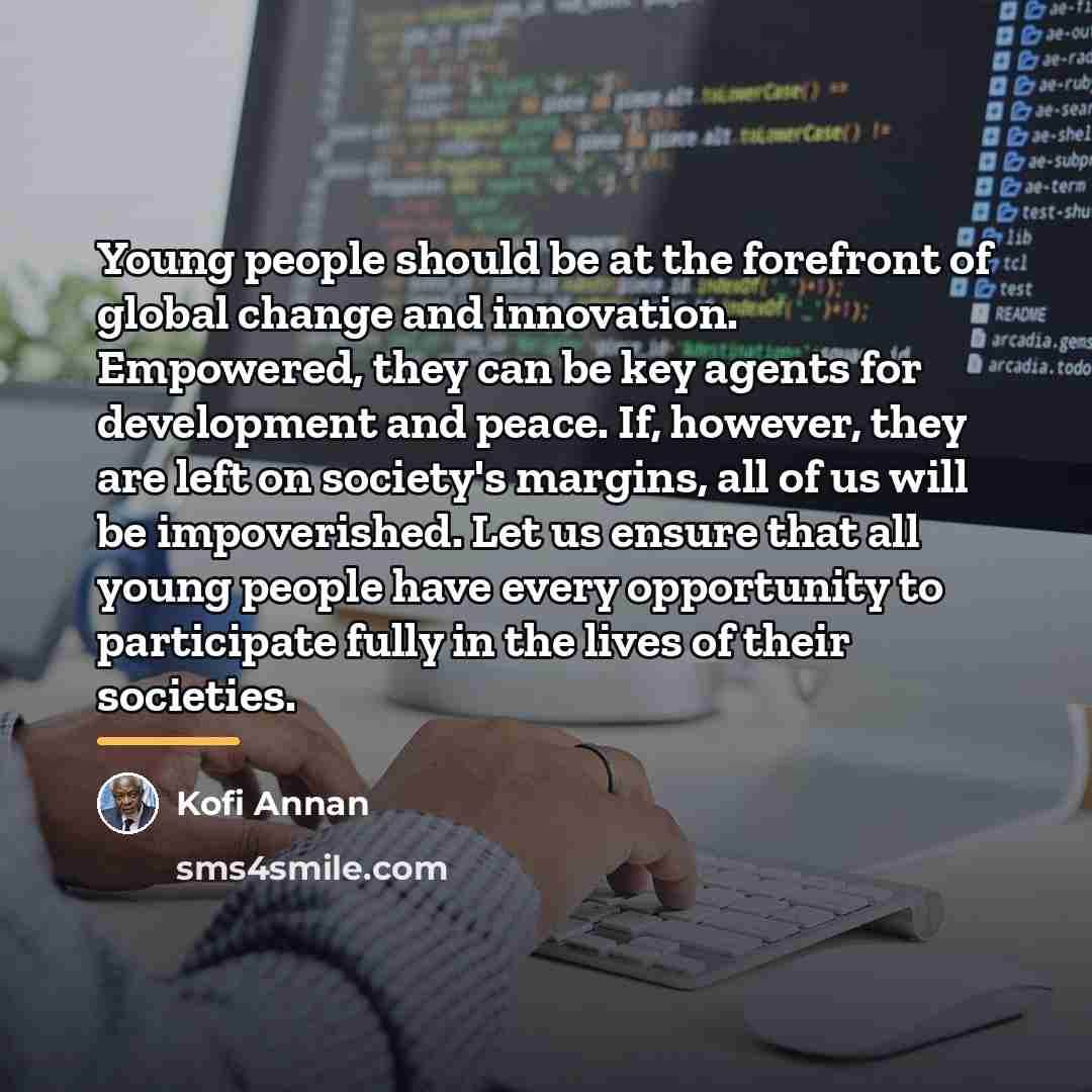 “Young people should be at the forefront of global change…” quote by Kofi Annan