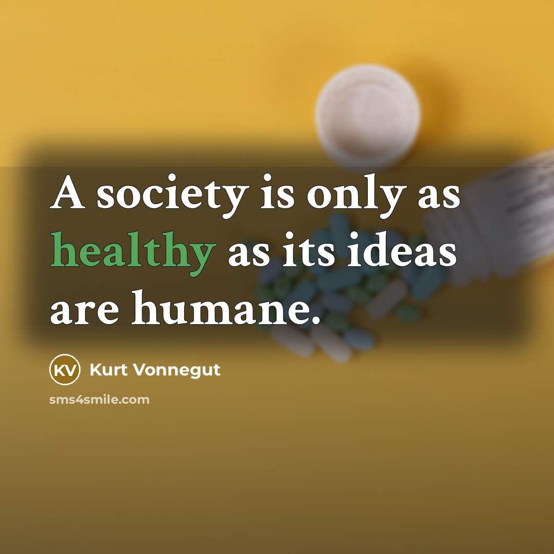 “A society is only as healthy as its ideas are…” quote by Kurt Vonnegut