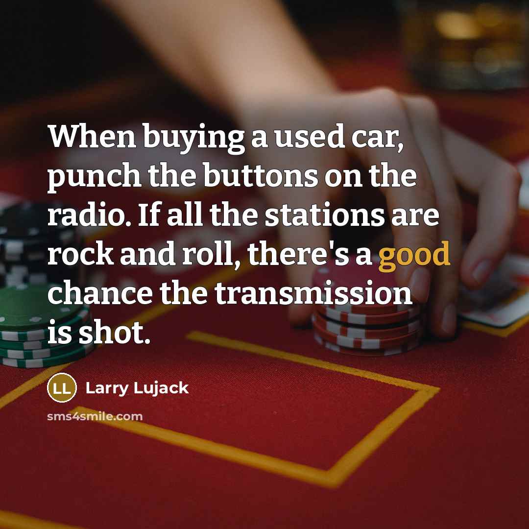 “When buying a used car, punch the buttons on the…” quote by Larry Lujack