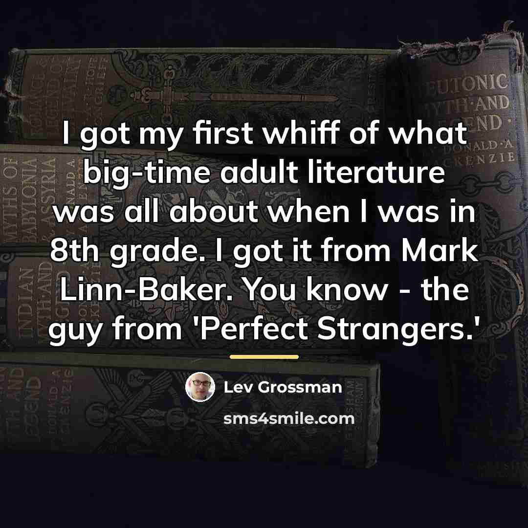“I got my first whiff of what big-time adult literature…” quote by Lev Grossman