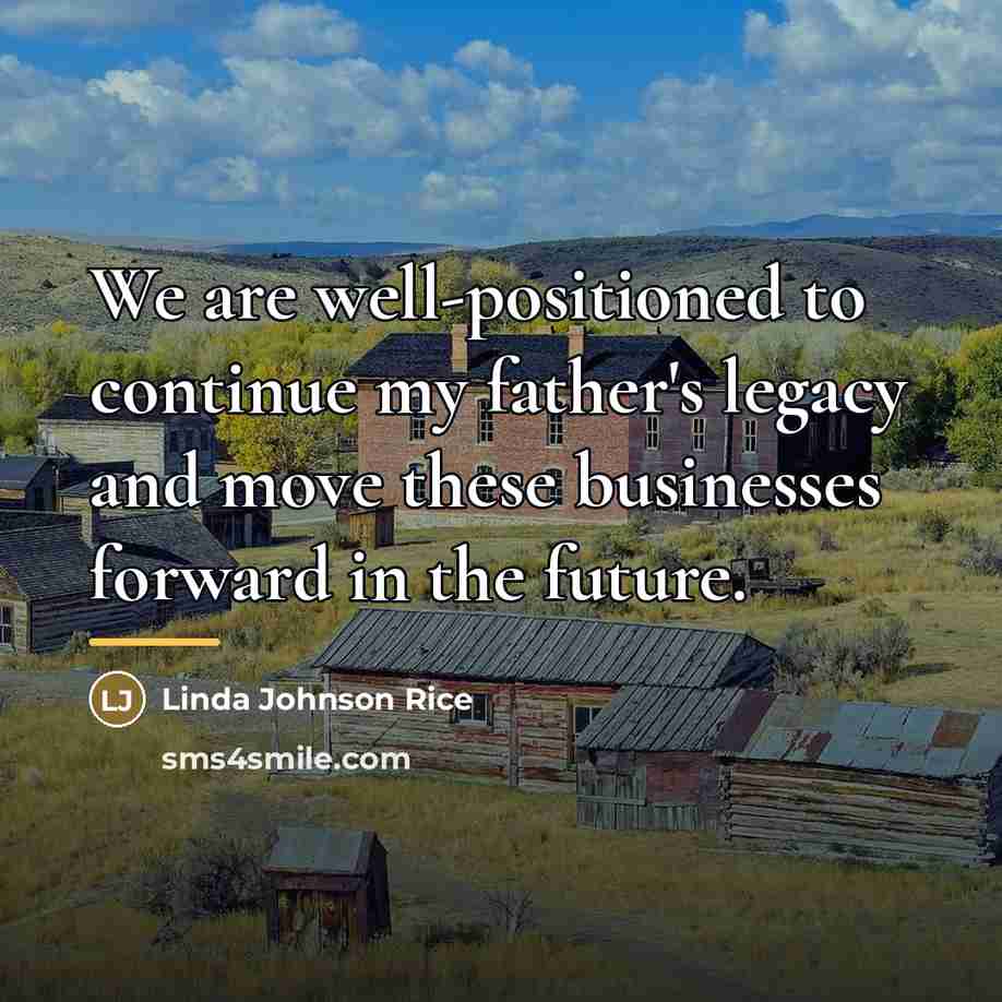“We are well-positioned to continue my father's legacy and move…” quote by Linda Johnson Rice