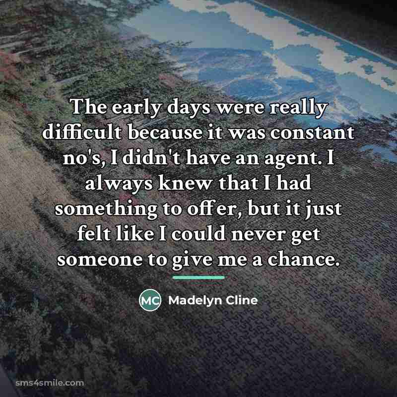 “The early days were really difficult because it was constant…” quote by Madelyn Cline