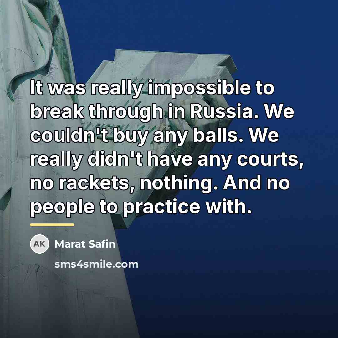 “It was really impossible to break through in Russia. We…” quote by Marat Safin