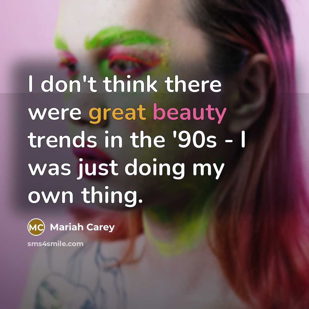 “I don't think there were great beauty trends in the…” quote by Mariah Carey