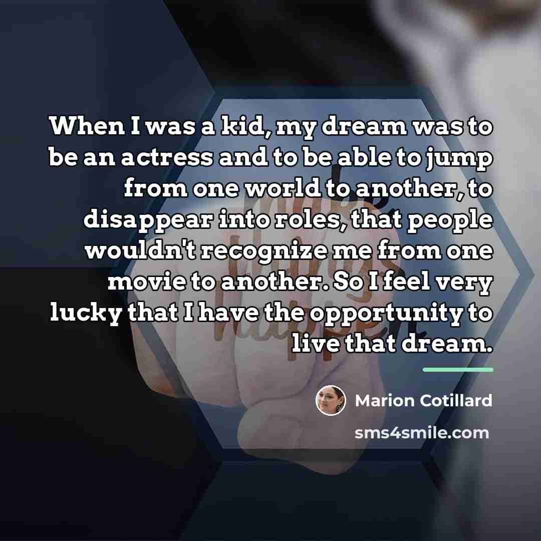“When I was a kid, my dream was to be…” quote by Marion Cotillard