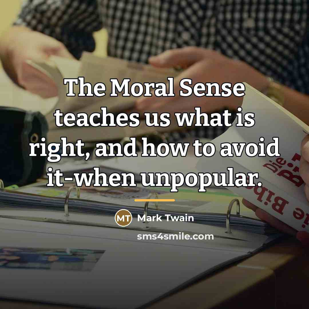 “The Moral Sense teaches us what is right, and how…” quote by Mark Twain