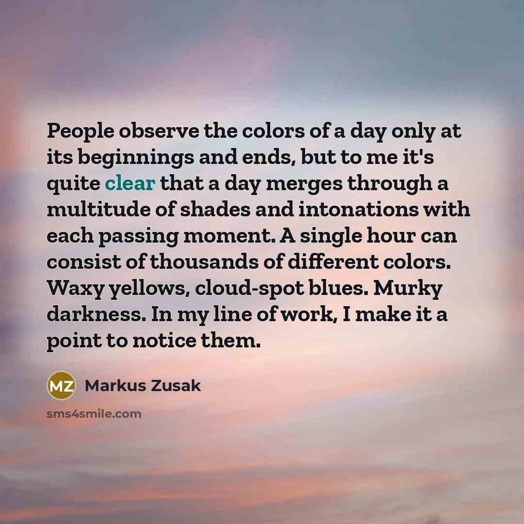 “People observe the colors of a day only at its…” quote by Markus Zusak