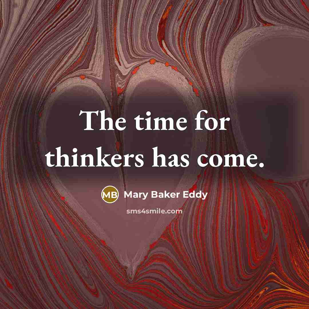 “The time for thinkers has come.…” quote by Mary Baker Eddy
