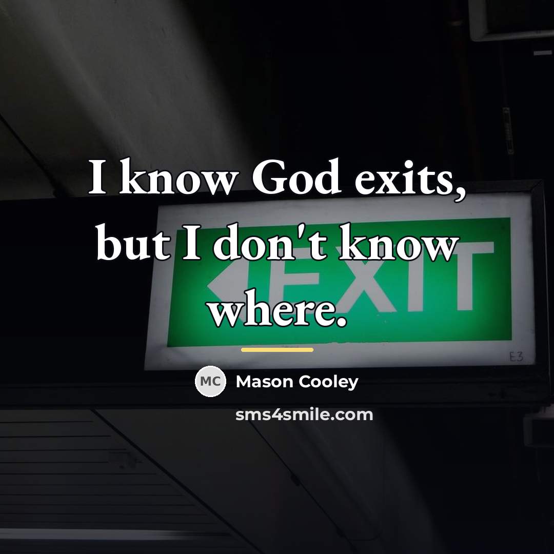 “I know God exits, but I don't know where.…” quote by Mason Cooley