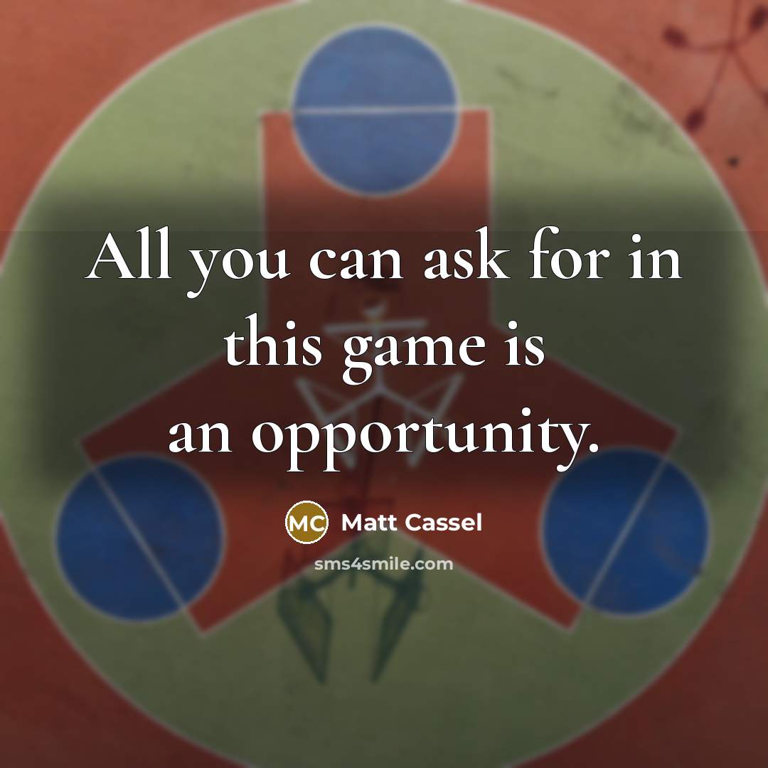 “All you can ask for in this game is an…” quote by Matt Cassel
