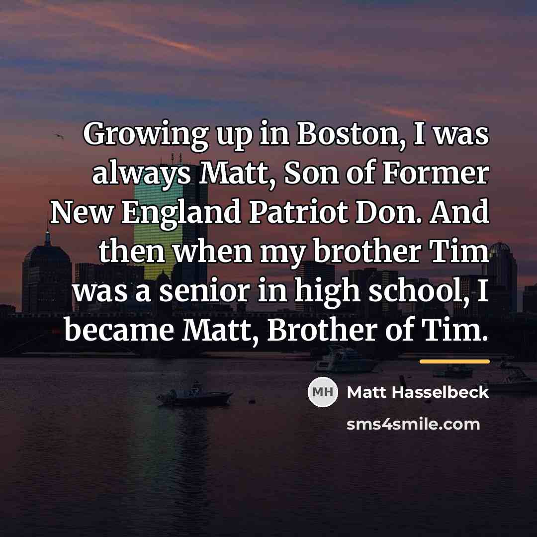 “Growing up in Boston, I was always Matt, Son of…” quote by Matt Hasselbeck