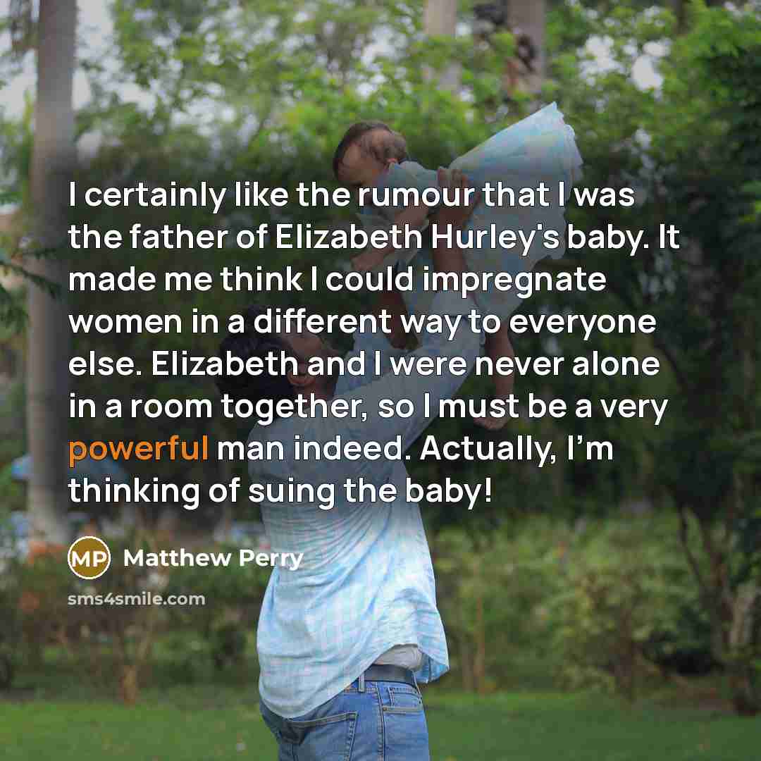 “I certainly like the rumour that I was the father…” quote by Matthew Perry
