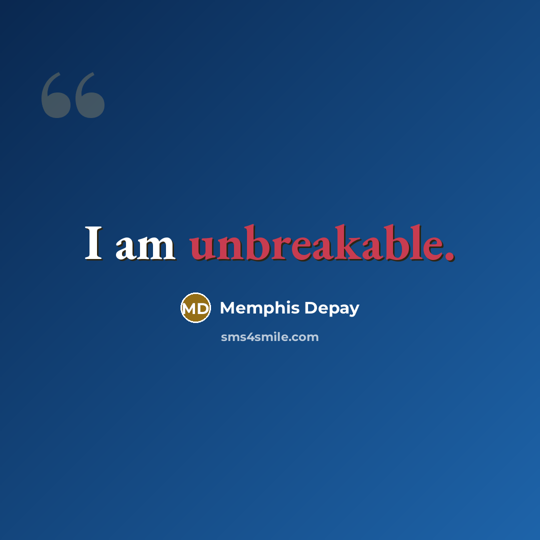 “I am unbreakable.” quote by Memphis Depay