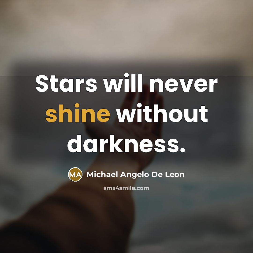 “Stars will never shine without darkness.…” quote by Michael Angelo De Leon