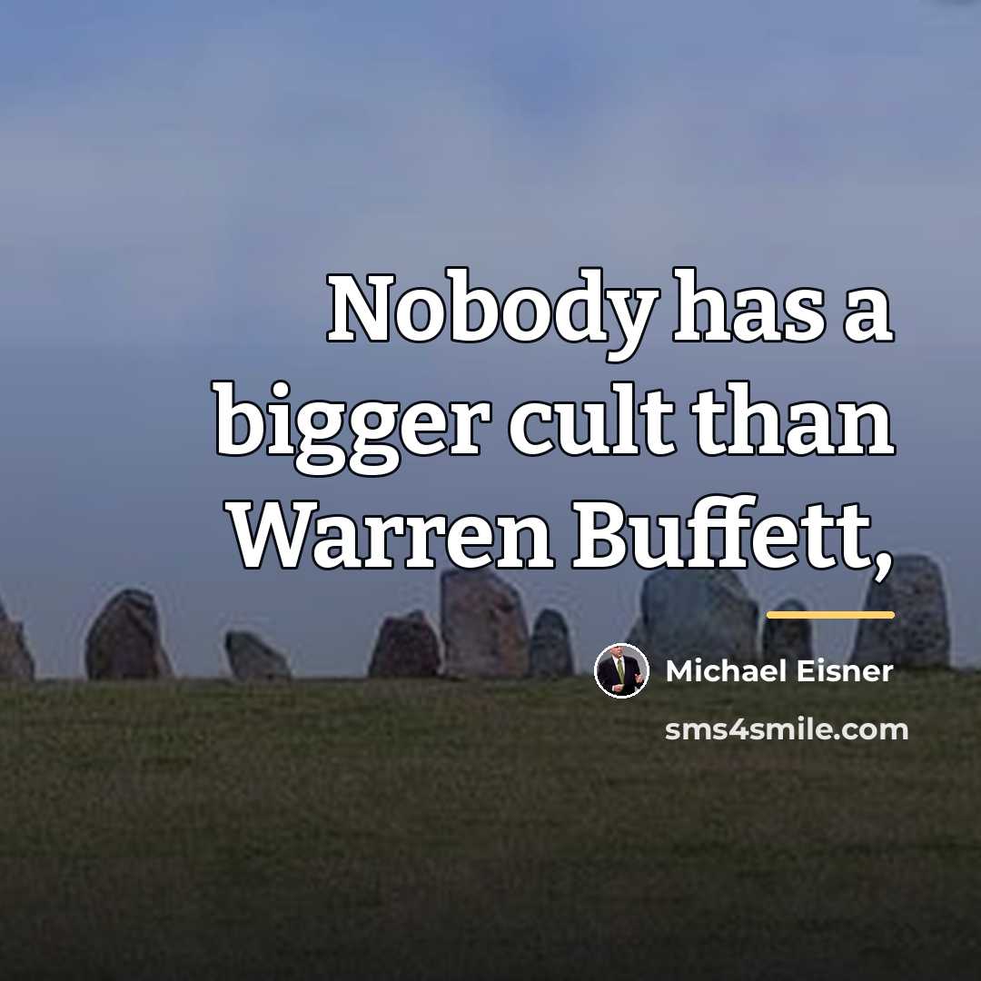 “Nobody has a bigger cult than Warren Buffett,…” quote by Michael Eisner