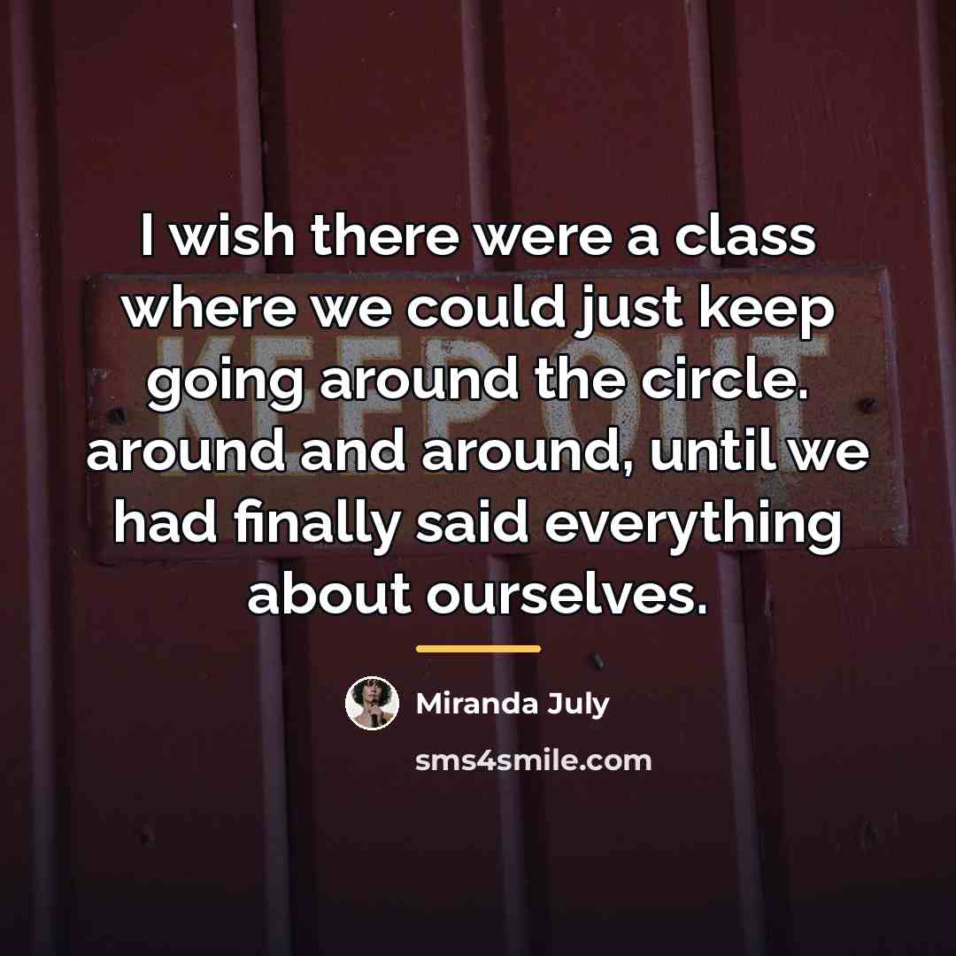 “I wish there were a class where we could just…” quote by Miranda July