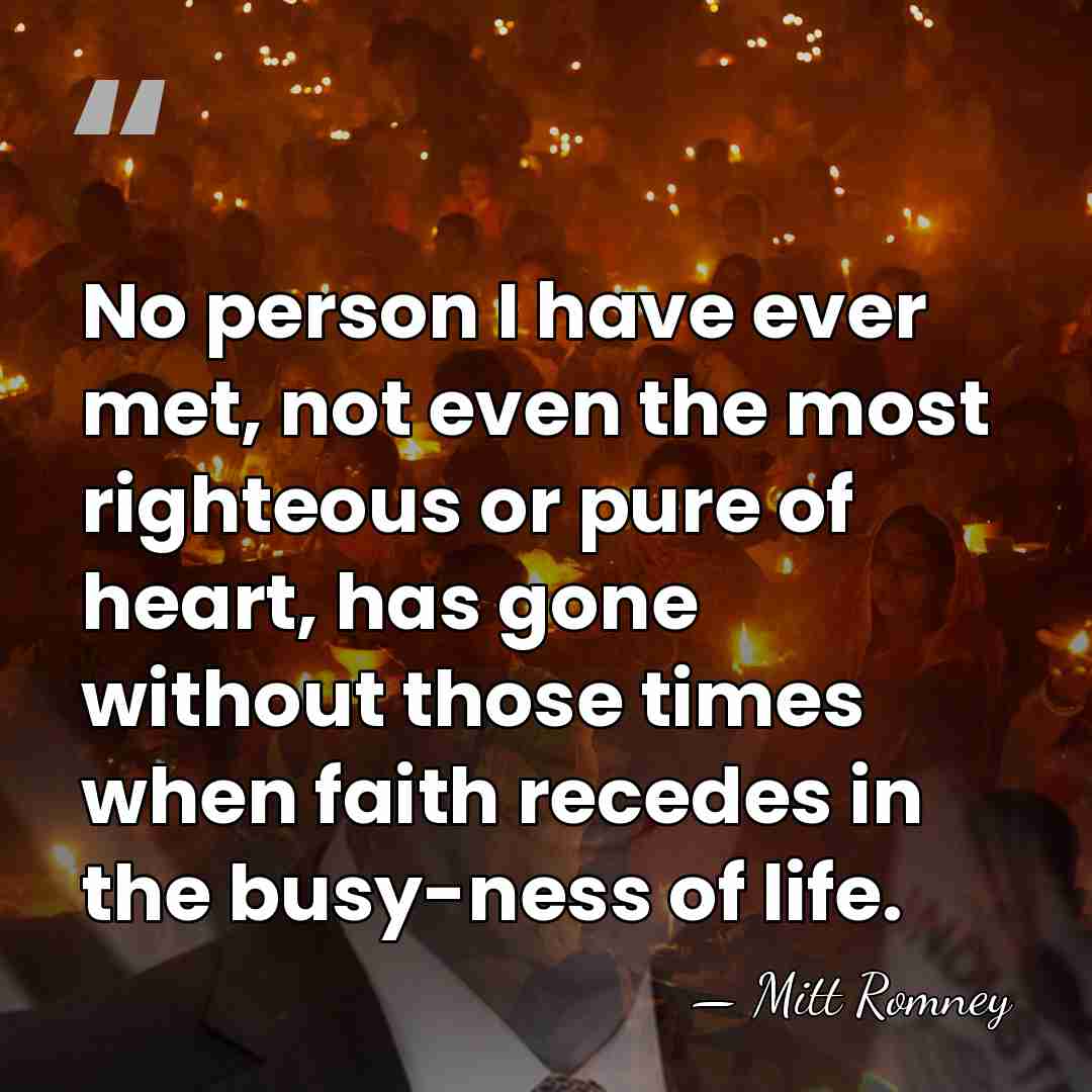 No person I have ever met, not even the most righteous or&hellip; - Mitt Romney