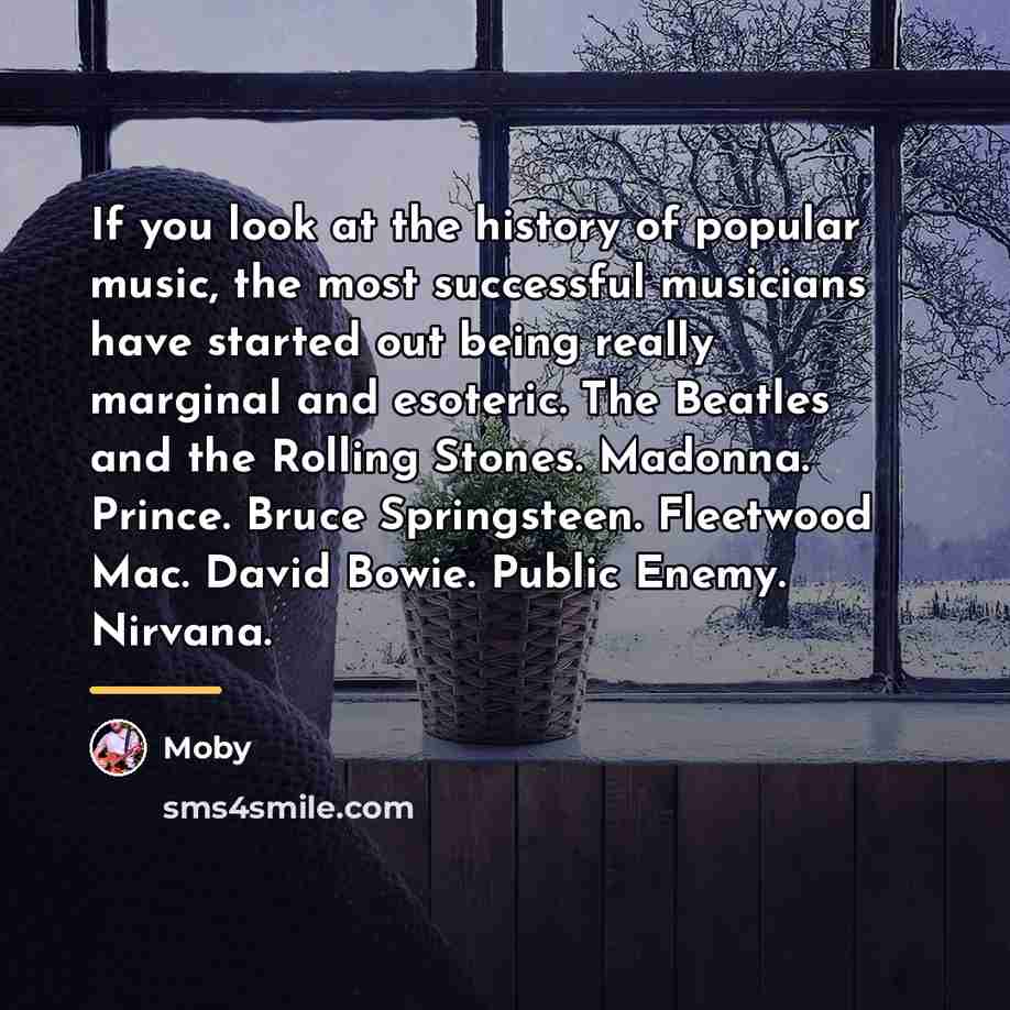 “If you look at the history of popular music, the…” quote by Moby